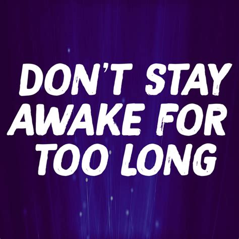 don t stay awake for too long lyrics|don't stay away for too long lyrics.